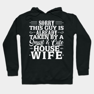 Sorry This Guy Is Already Taken By A Smart And Cute House Wife Hoodie